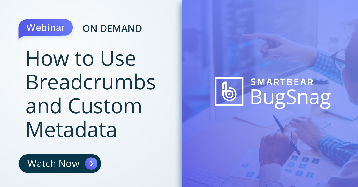 Debug like a Detective with Breadcrumbs and Custom Metadata