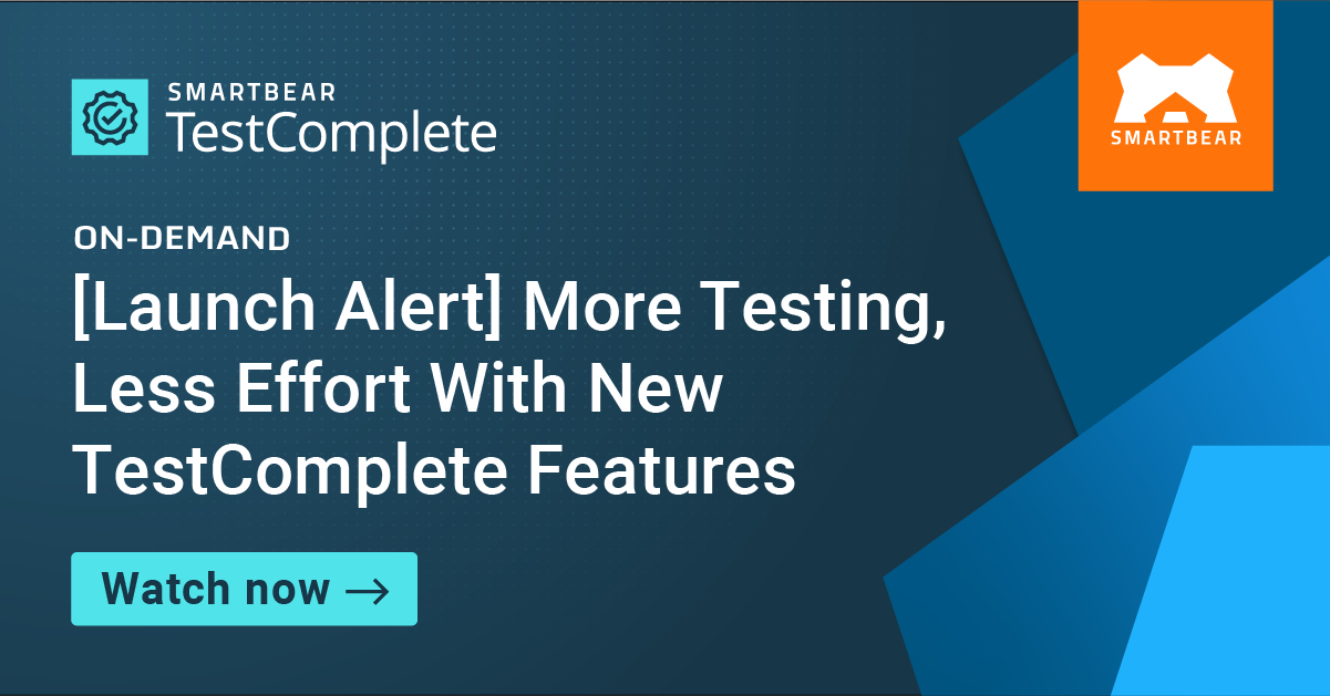 [Launch Alert] More Testing, Less Effort with New TestComplete Features