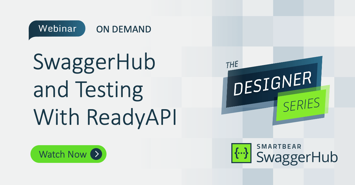 Designer Series: SwaggerHub and Testing With ReadyAPI