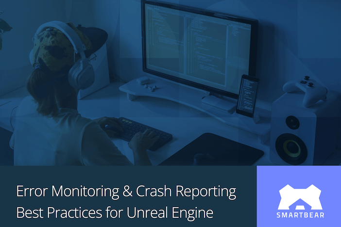 Error Monitoring & Crash Reporting Best Practices for Unreal Engine