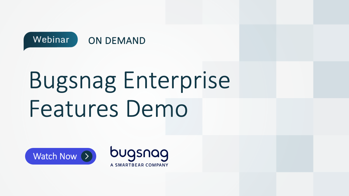 Bugsnag Enterprise Features Demo Webinar