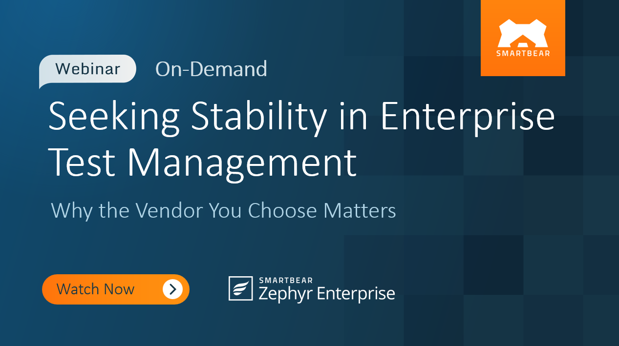 Seeking Stability in Enterprise Test Management: Why the Vendor You Choose Matters